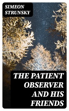 The Patient Observer and His Friends (eBook, ePUB) - Strunsky, Simeon