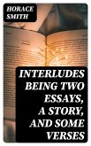 Interludes being Two Essays, a Story, and Some Verses (eBook, ePUB)