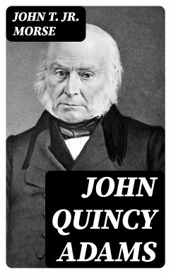 John Quincy Adams (eBook, ePUB) - Morse, John T., Jr.