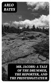 Mr. Jacobs: A Tale of the Drummer, the Reporter, and the Prestidigitateur (eBook, ePUB)