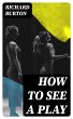 How to See a Play (eBook, ePUB) - Bild 1