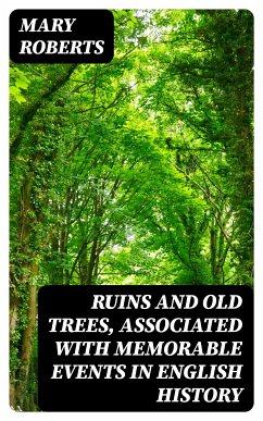 Ruins and Old Trees, Associated with Memorable Events in English History (eBook, ePUB) - Roberts, Mary