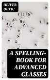 A Spelling-Book for Advanced Classes (eBook, ePUB)