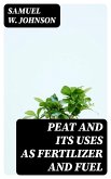 Peat and its Uses as Fertilizer and Fuel (eBook, ePUB)