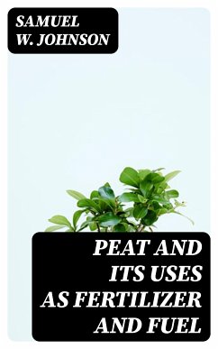 Peat and its Uses as Fertilizer and Fuel (eBook, ePUB) - Johnson, Samuel W.