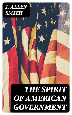 The Spirit of American Government (eBook, ePUB) - Smith, J. Allen