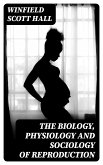 The Biology, Physiology and Sociology of Reproduction (eBook, ePUB)