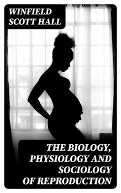 The Biology, Physiology and Sociology of Reproduction (eBook, ePUB) - Hall, Winfield Scott