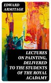Lectures on Painting, Delivered to the Students of the Royal Acadamy (eBook, ePUB)