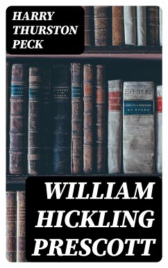 William Hickling Prescott (eBook, ePUB) - Peck, Harry Thurston