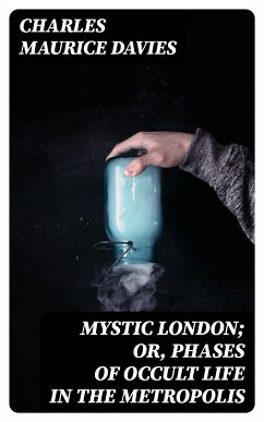 Mystic London; or, Phases of occult life in the metropolis (eBook, ePUB) - Davies, Charles Maurice