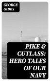 Pike & Cutlass: Hero Tales of Our Navy (eBook, ePUB)