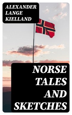 Norse Tales and Sketches (eBook, ePUB) - Kielland, Alexander Lange