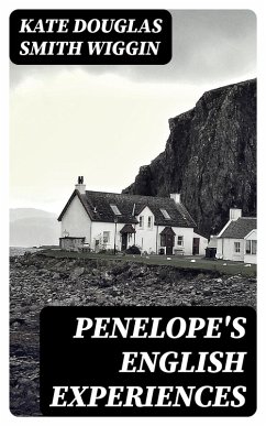 Penelope's English Experiences (eBook, ePUB) - Wiggin, Kate Douglas Smith