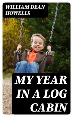 My Year in a Log Cabin (eBook, ePUB) - Howells, William Dean