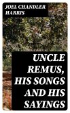 Uncle Remus, His Songs and His Sayings (eBook, ePUB)