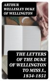 The Letters of the Duke of Wellington to Miss J., 1834-1851 (eBook, ePUB)