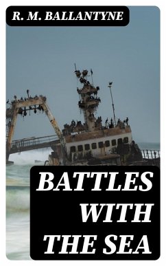 Battles with the Sea (eBook, ePUB) - Ballantyne, R. M.