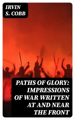 Paths of Glory: Impressions of War Written at and Near the Front (eBook, ePUB) - Cobb, Irvin S.