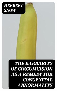 Cover The Barbarity of Circumcision as a Remedy for Congenital Abnormality (eBook, ePUB)
