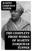 The Complete Prose Works of Martin Farquhar Tupper (eBook, ePUB)