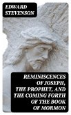 Reminiscences of Joseph, the Prophet, and the Coming Forth of the Book of Mormon (eBook, ePUB)