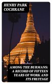 Among the Burmans: A Record of Fifteen Years of Work and its Fruitage (eBook, ePUB)