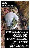 The Galleon's Gold; or, Frank Reade, Jr.'s Deep Sea Search (eBook, ePUB)