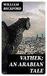 Vathek; An Arabian Tale (eBook, ePUB) - Bild 1
