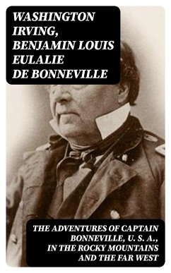 The Adventures of Captain Bonneville, U. S. A., in the Rocky Mountains and the Far West (eBook, ePUB) - Irving, Washington; Bonneville, Benjamin Louis Eulalie de