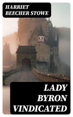 Lady Byron Vindicated (eBook, ePUB) - Stowe, Harriet Beecher