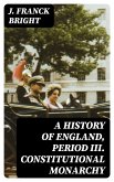 A History of England, Period III. Constitutional Monarchy (eBook, ePUB)