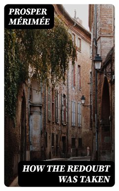 How The Redoubt Was Taken (eBook, ePUB) - Mérimée, Prosper