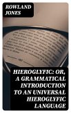 Hieroglyfic: or, a Grammatical Introduction to an Universal Hieroglyfic Language (eBook, ePUB)