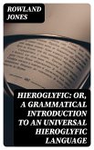 Hieroglyfic: or, a Grammatical Introduction to an Universal Hieroglyfic Language (eBook, ePUB)