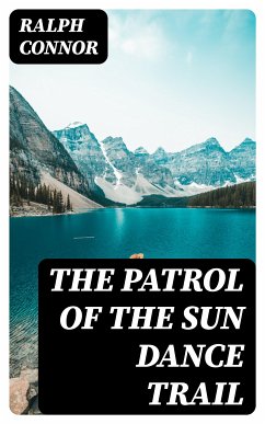 The Patrol of the Sun Dance Trail (eBook, ePUB) - Connor, Ralph