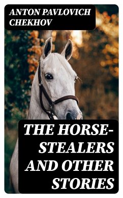 The Horse-Stealers and Other Stories (eBook, ePUB) - Chekhov, Anton Pavlovich