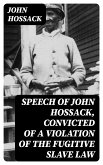 Speech of John Hossack, Convicted of a Violation of the Fugitive Slave Law (eBook, ePUB)