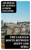 The Caravan Route between Egypt and Syria (eBook, ePUB)
