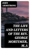 The Life and Letters of the Rev. George Mortimer, M.A (eBook, ePUB)