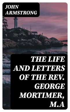 Cover The Life and Letters of the Rev. George Mortimer, M.A (eBook, ePUB)