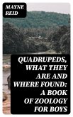 Quadrupeds, What They Are and Where Found: A Book of Zoology for Boys (eBook, ePUB)