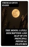 The Moon: A Full Description and Map of its Principal Physical Features (eBook, ePUB)