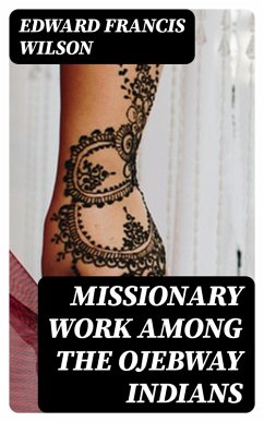 Missionary Work Among the Ojebway Indians (eBook, ePUB) - Wilson, Edward Francis