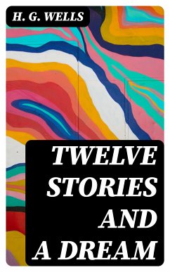 Twelve Stories and a Dream (eBook, ePUB) - Wells, H. G.