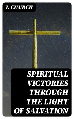 Spiritual Victories Through the Light of Salvation (eBook, ePUB) - Church, J.