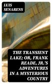 The Transient Lake; or, Frank Reade, Jr.'s Adventures in a Mysterious Country (eBook, ePUB)