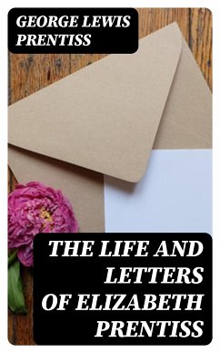 The Life and Letters of Elizabeth Prentiss (eBook, ePUB) - Prentiss, George Lewis