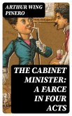 The Cabinet Minister: A farce in four acts (eBook, ePUB)