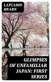 Glimpses of Unfamiliar Japan: First Series (eBook, ePUB)